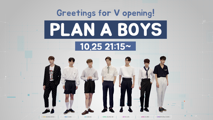 Greetings for V opening! Plan A Boys