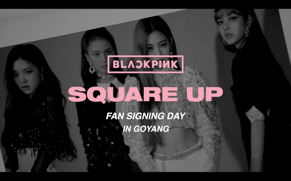 BLACKPINK - ‘SQUARE UP’ FAN SIGNING DAY IN GOYANG