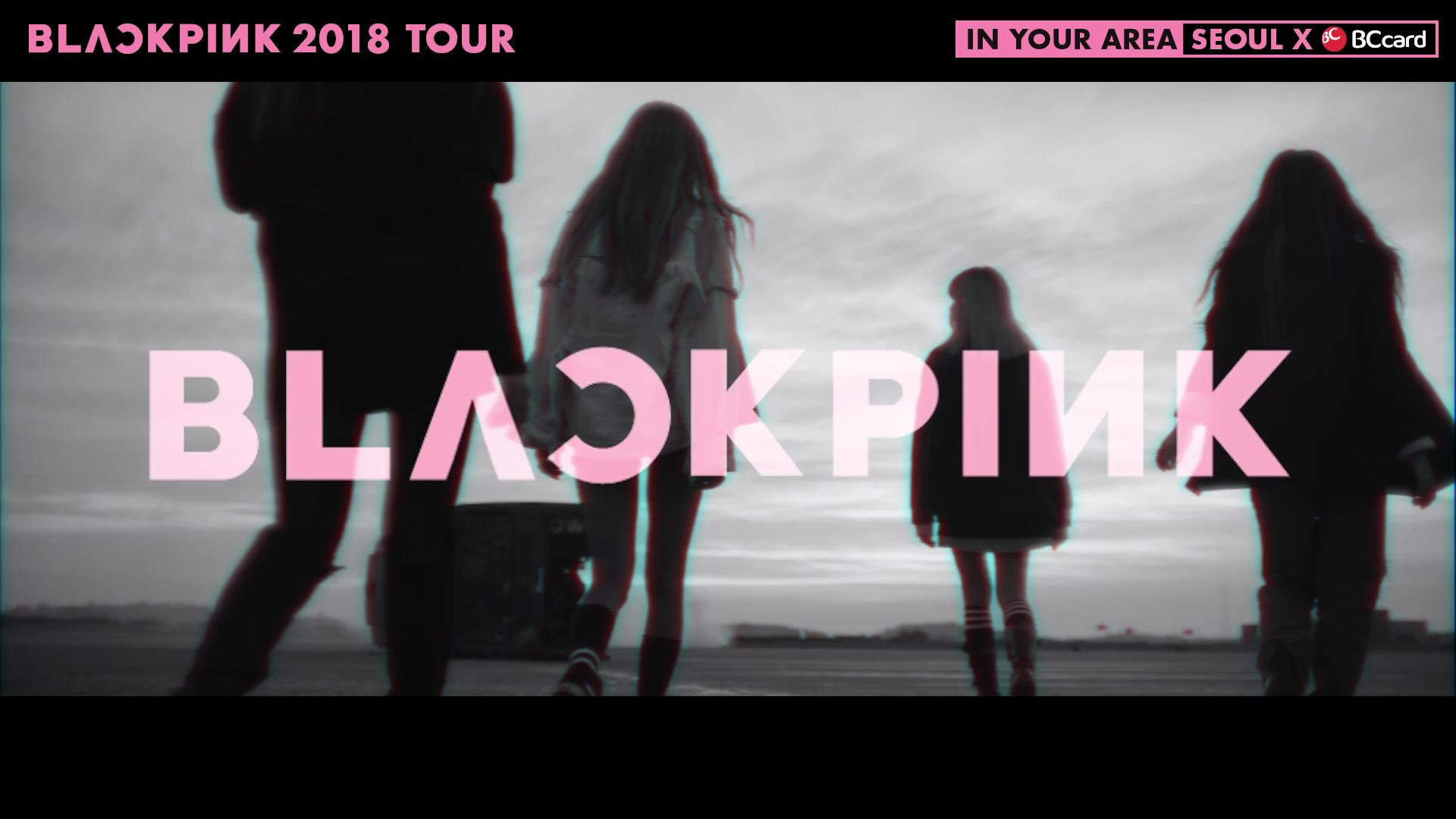 BLACKPINK - '2018 TOUR [IN YOUR AREA] SEOUL X BC CARD' MESSAGE VIDEO