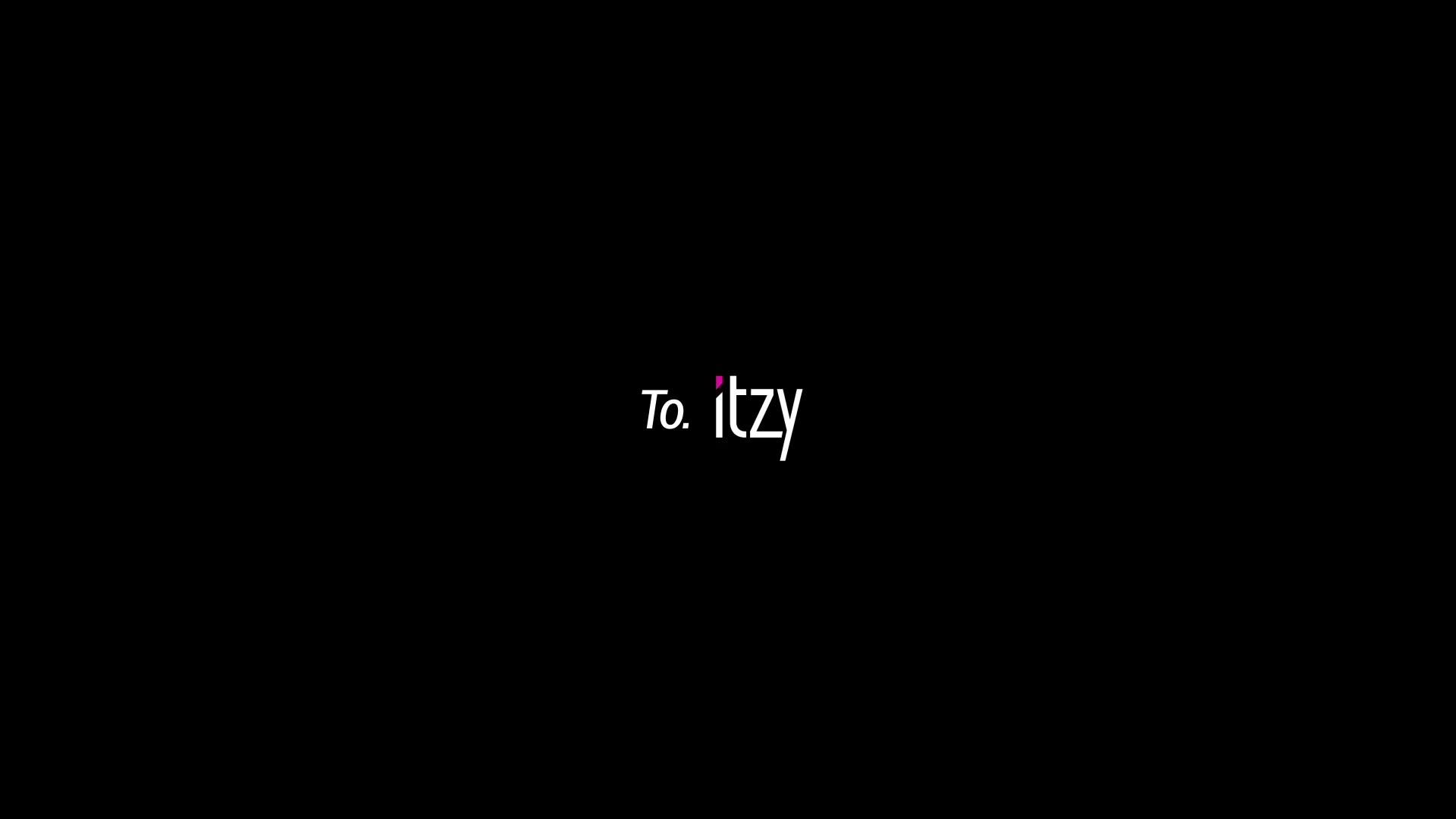 To. ITZY, From. JYP Family