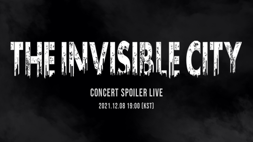 [The Invisible City] Concert Spoiler Live
